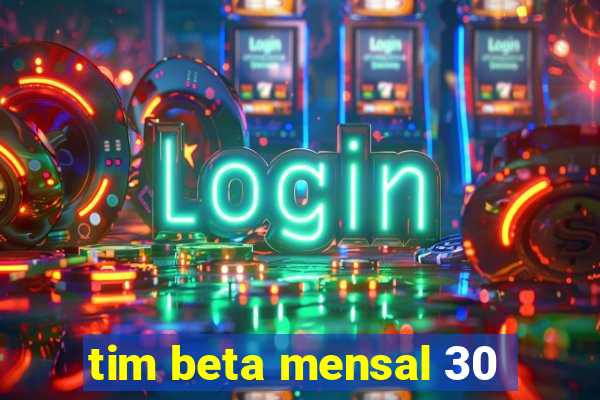 tim beta mensal 30